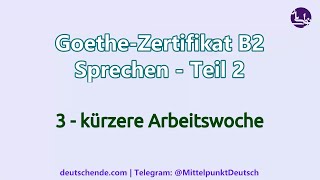 03  Kürzere Arbeitswoche  Goethe B2  Sprechen  Teil 2 Diskussion [upl. by Ttegdirb]