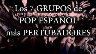 LOS 7 GRUPOS DE POP ESPAÑOL MÁS PERTURBADORES DE LA HISTORIA DE LA HUMANIDAD [upl. by Allegna923]