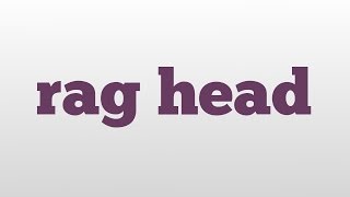 rag head meaning and pronunciation [upl. by Bissell]