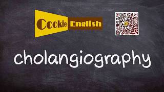 Cholangiography Pronunciation Paraphrase Listen amp Practice [upl. by Cimbura]