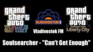 GTA TBoGT amp GTA EFLC  Vladivostok FM  Soulsearcher  quotCant Get Enoughquot [upl. by Juditha]