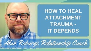 How to Heal Attachment Trauma  It Depends [upl. by Presber]