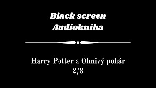 Harry Potter  Audiokniha  Ohnivý pohár 23  Dark Screen [upl. by Dibb442]