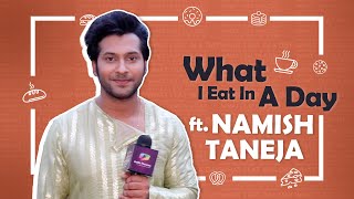 What I Eat In A Day Ft Namish Taneja  Foodie Secrets Revealed  India Forums [upl. by Maximilian]