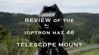 REVIEW of iOPTRON HAZ 46 TELESCOPE MOUNT [upl. by Naitsirc]