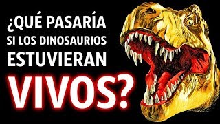 ¿Qué Pasaría Si Los Dinosaurios Aún Estuvieran Vivos [upl. by Dwight]