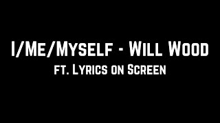 IMeMyself  Will Wood ft Lyrics on Screen [upl. by Nan]