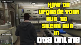 How To Upgrade Your Gun To Silent Gun in GTA Online Easily How To Install Silent Item To Guns [upl. by Moses]