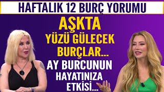 Haftalık 12 burç yorumu Aşkta yüzü gülecek burçlar Ay burcunun hayatınıza etkisi [upl. by Ahsiena]