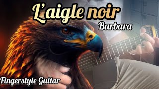 L’aigle noir  BARBARA  Fingerstyle Guitar Arrangement [upl. by Egdirdle633]