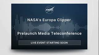 Europa Clipper Prelaunch Media Teleconference [upl. by Annaes]