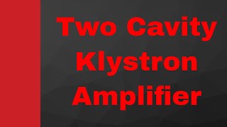 Two cavity Klystron Amplifiers Basics Structure Working amp Applegate diagram Explained [upl. by Portwine781]