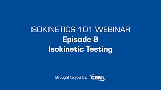 Isokinetics 101 Webinar Series Episode 8 Isokinetic Testing [upl. by Araccot]