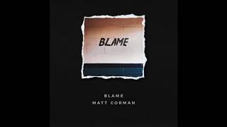 Matt Corman  Blame Official Audio [upl. by Neerehs]