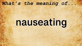 Nauseating Meaning  Definition of Nauseating [upl. by Hampton]