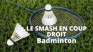 Apprendre le Smash en Coup Droit en Badminton [upl. by Medlin]