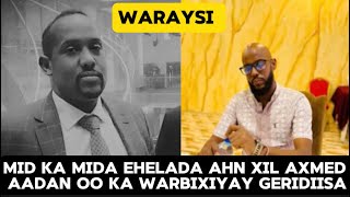 MID KA MIDA EHELADA AHN XIL AXMED AADAN OO KA WARBIXIYAY SIDAY WAX U DHACEEN [upl. by Stag]