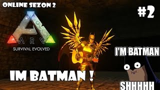 Im Batman   ARK Survival Evolved Online 2 Türkçe [upl. by Yerok]