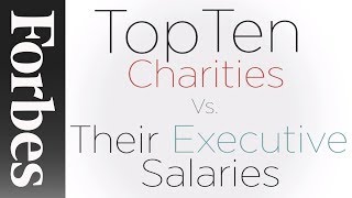 Top 10 Charities vs Their Executive Salaries  Forbes [upl. by Itnaihc]