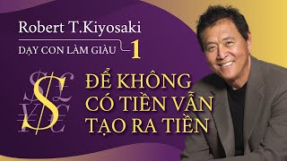 Sách Nói Dạy Con Làm Giàu Tập 1  Để Không Có Tiền Vẫn Tạo Ra Tiền  Robert Kiyosaki [upl. by Bunting]