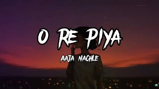 O Re Piya  Rahat Fateh Ali Khan  Lyrics Aaja nachle  Creative Vibes Music [upl. by Portugal]