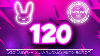 BAD BUNNY  120 Dj ArturoGS edition remix [upl. by Tik540]