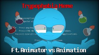 Trypophobia Meme  ft Animator vs Animation fanmade [upl. by Eylrac474]