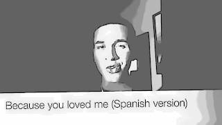 Because you loved me Spanish Version [upl. by Yentiw]