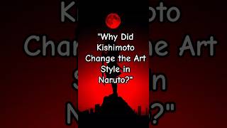 quotWhy Did Kishimoto Change the Art Style in Narutoquot naruto viral reel [upl. by Llerrej]