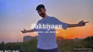 Sakhiyaan  Slowed and Reverb  Maninder Buttar  Bs editz music [upl. by Barcroft]