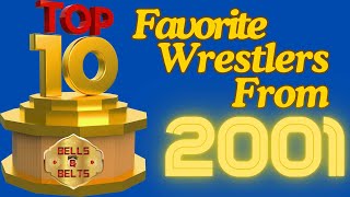 Top 10 Favorite Wrestlers of 2001 End Change Business Beginning Era New [upl. by Ccasi]