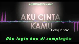 Aku Cinta Kamu by Haziq Putera lirik [upl. by Pleasant]