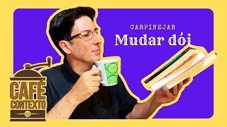 MUDAR DÓI 🤕 CARPINEJAR ☕ CAFÉ CONTEXTO [upl. by Agarhs]