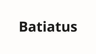 How to pronounce Batiatus [upl. by Holms]