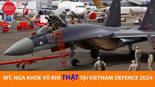 Mỹ  Nga cùng Việt Nam trưng bày VŨ KHÍ THẬT tại Vietnam Defence 2024 [upl. by Holtorf572]