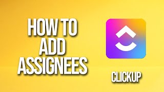 How To Add Assignees Clickup Tutorial [upl. by Essirehs]