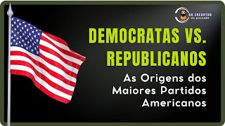 Democratas vs Republicanos As Origens dos Maiores Partidos Americanos Ao Encontro do Passado [upl. by Anaila482]