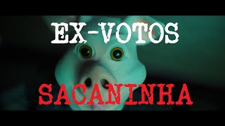 EXVOTOS  SACANINHA [upl. by Wootan]