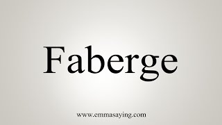 How To Say Faberge [upl. by Ydwor382]