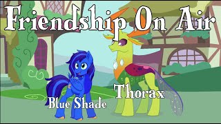 Friendship On Air Featuring Thorax and Blue Shade [upl. by Essirahs876]