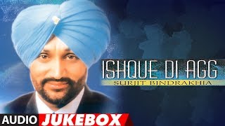 ISHQUE DI AGG  Audio Jukebox  Punjabi Songs  Surjit Bindrakhia [upl. by Teodoro753]