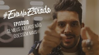 EvaNaEstrada  Episódio Se Meus Joelhos Não Doessem Mais  Banda EVA [upl. by Eekaz884]