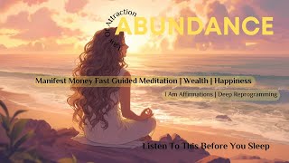 Manifest Money Fast  Guided Meditation for Abundance  Deep Reprogramming  I Am Affirmations [upl. by Llerahc851]