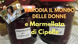 MARMELLATA DI CIPOLLE DI TROPEA CON PARODIA IL MONDO DELLE DONNE [upl. by Iramat]