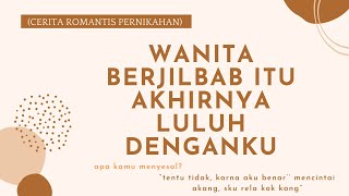 Wanita berjilbab itu akhirnya luluh dengankuCerita romantis Pernikahan [upl. by Arrim]