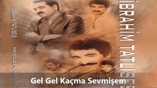 İbrahim Tatlıses  Gel Gel Kaçma Sevmişem [upl. by Crosley651]