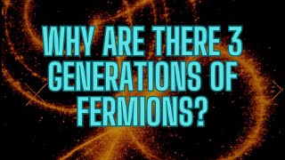 Why are there three generations of fermions [upl. by Junno]