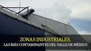 Zonas industriales las más contaminantes del Valle de México [upl. by Wes116]