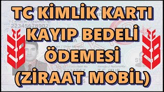 TC Kimlik Kartı Kayıp Bedeli Ödemesi Nasıl Yapılır Ziraat Mobilden Yeni Kimlik Ücreti Yatırma [upl. by Goines442]