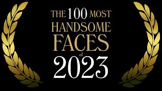 The 100 Most Handsome Faces of 2023 [upl. by Leen]